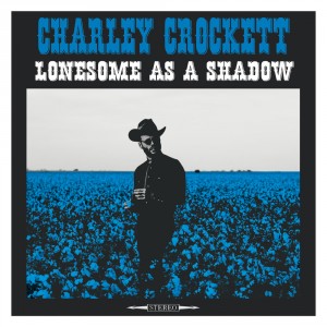 Charley+Crockett+-+Lonesome+As+A+Shadow+(Cover,+JPG,+300+DPI)